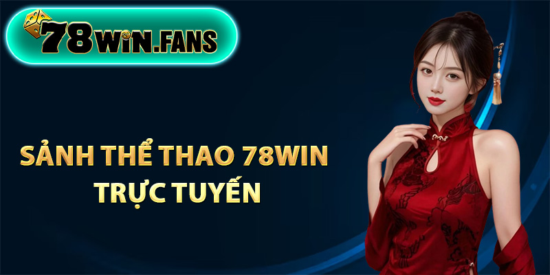 Giới thiệu sảnh thể thao 78Win trực tuyến