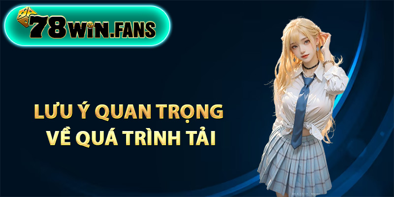 Những lưu ý quan trọng về quá trình tải ứng dụng