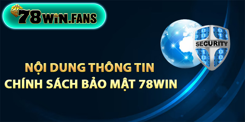 Nội dung thông tin chính sách bảo mật 78Win